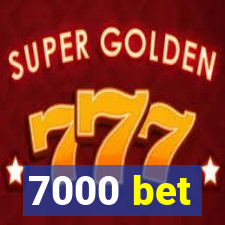 7000 bet